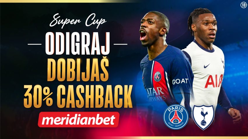 PSŽ i Totenhem u borbi za tron Superkupa – Meridian uz tebe sa 30% cashbacka!